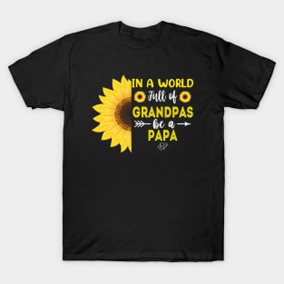 In A World Full Of Grandpas Be A Papa Sunflower Father's Day Gift T-Shirt